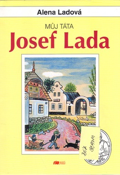 Můj táta Josef Lada (Alena Ladová)