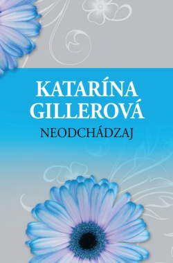 Neodchádzaj (Katarína Gillerová)