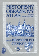 Místopisný obrázkový atlas aneb Krasohled český 5 (Milan Mysliveček)
