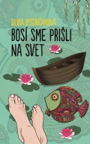 Bosí sme prišli na svet (Silvia Bystričanová)