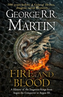Fire And Blood: 300 Years Before A Game Of Thrones (George R. R. Martin)