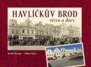 Havlíčkův Brod včera a dnes (Milan Šustr, Michal Kamp)