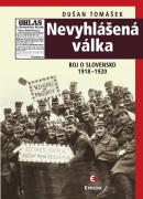 Nevyhlášená válka - Boj o Slovensko 1918-1920 (Dušan Tomášek)