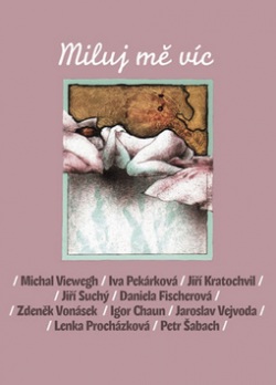Miluj mě víc (Iva Pekárková, Daniela Fischerová, Jiří Kratochvil, Michal Viewegh, Jiří Suchý)