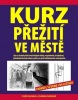Kurz přežití ve městě (Chris McNab, Joanna Rabiger)