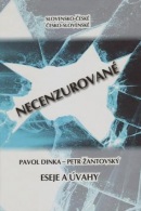 Slovensko-české, česko-slovenské NECENZUROVANÉ eseje a úvahy (Petr Žantovský, Pavol Dinka)
