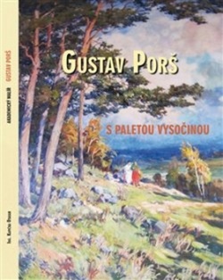 Gustav Porš, s paletou Vysočinou (Otakar Kapička, Pavel Šmidrkal)