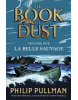 La Belle Sauvage: The Book of Dust Volume One (Philip Pullman)