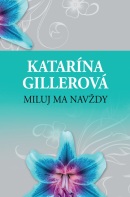 Miluj ma navždy (Katarína Gillerová)