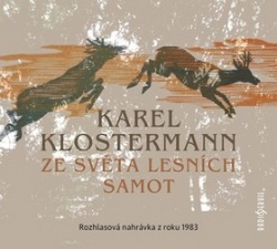 Ze světa lesních samot (audiokniha) (Vilém Besser, Karel Klostermann, Otakar Brousek st., Ludmila Roubíková)