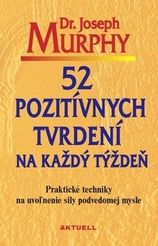 52 pozitívnych tvrdení na každý týždeň (Joseph Murphy)