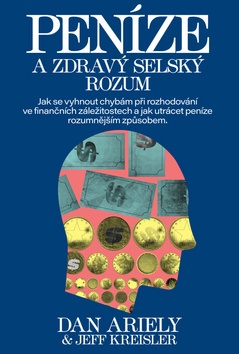 Peníze a zdravý selský rozum (Jeff Kreisler, Dan Ariely)