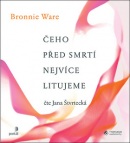 Čeho před smrtí nejvíce litujeme (audiokniha) (Jana Štvrtecká, Bronnie Ware)