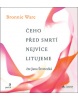 Čeho před smrtí nejvíce litujeme (audiokniha) (Jana Štvrtecká, Bronnie Ware)