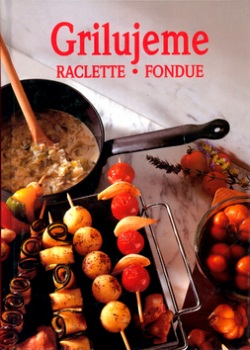 Grilujeme Raclette, Fondue (Marie Rose Donhauser, Thomas Donhauser)