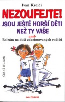 Nezoufejte! Jsou ještě horší děti než ty vaše aneb Balzám na duši zdecimovan... (Ivan Krejčí, Lubomír Lichý)