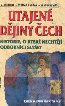 Utajené dějiny Čech (Aleš Česal, Otomar Dvořák, Vladimír Mátl)
