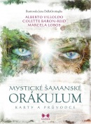 Mystické šamanské orákulum (Alberto Villoldo, Colette Baron-Reid, Marcela Lobos)