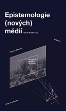 Epistemologie (nových) médií (Tomáš Dvořák)
