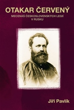 Otakar Červený - Mecenáš československých legií v Rusku (Jiří Pavlík)