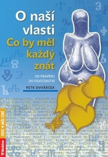 O naší vlasti - Co by měl každý znát od pravěku do osvícenství (Petr Dvořáček)