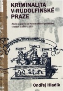 KRIMINALITA V RUDOLFÍNSKÉ PRAZE (Ondřej Hladík)