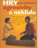 Hry pro zvládání agresivity a neklidu (Zdeněk Šimanovský, Alena Tichá)