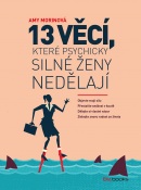 13 věcí, které psychicky silné ženy nedělají (Amy Morin)