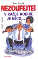 Nezoufejte! V každé rodině je něco... (Ivan Krejčí, Lubomír Lichý)