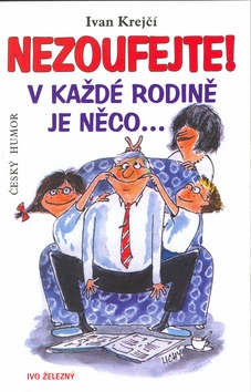 Nezoufejte! V každé rodině je něco... (Ivan Krejčí, Lubomír Lichý)