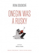 Onegin Was a Rusky (Oněgin byl Rusák - anglicky) (Irena Dousková)