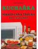 Kuchařka Mikrovlnná trouba pro začátečníky (Vladimír Doležal, Miloslav Martenek, Jarmila Mandžuková)