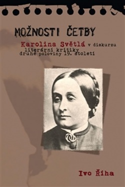 MOŽNOSTI ČEBY: KAROLINA SVĚTLÁ V DISKURZU LITER.KRITIKY 2. POL.19.ST. (Ivo Říha)