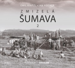Zmizelá Šumava 2 (Emil Kintzl, Jan Fischer)