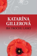 Iba trochu lásky (Katarína Gillerová)