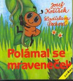 Polámal se mraveneček (Ladislava Pechová, Josef Kožíšek)