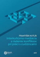 Interkultúrna mediácia a riešenie konfliktov pri práci s cudzincami (František Kutlík)