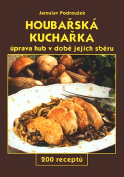 Houbařská kuchařka Úprava hub v době jejich sběru (Jiří Poláček, Jaroslav Podroužek)