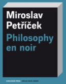 Philosophy en noir (Miroslav Petříček)