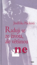 Raduji se ze života, ale většinou ne (Jindřiška Ptáčková)