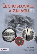 Čechoslováci v Gulagu III. (Jan Dvořák, Adam Hradílek, Jaroslav Formánek)