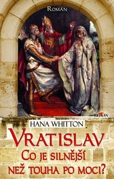 Vratislav Co je silnější než touha po moci? (Hana Whitton)