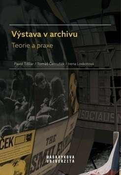 Výstava v archivu (Tomáš Černušák, Pavol Tišliar, Irena Loskotová)