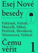 Esej Nové besedy Čemu věřit? (Stanislav Mikeš, Tomáš Feřtek, Miroslav Marcelli, Dan Faltýnek, Miroslav Petr)