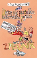 DEJTE MI PASTELKU NAKRESLÍM PEJSKA/ZPĚVNÍK (Jan Vodňanský)