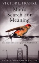 Man's Search for Meaning (Viktor E. Frankl)