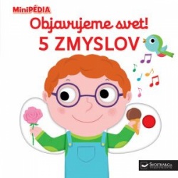 MiniPÉDIA - Objavujeme svet! 5 zmyslov (Nathalie Choux)