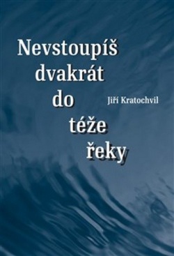 Dvakrát nevstoupíš do téže řeky (Jiří Kratochvil)