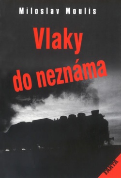 Vlaky do neznáma (Miloslav Moulis)