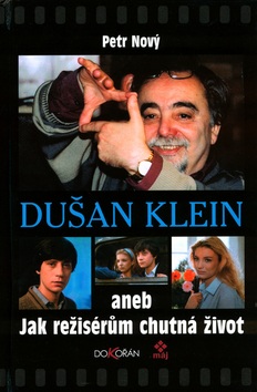 Dušan Klein aneb jak režisérům chutná život (Petr Nový)